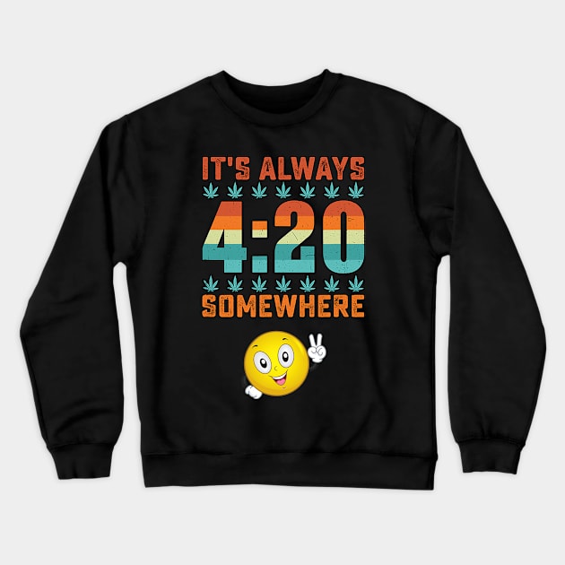 Happy 420, It's Always 420 Somewhere, Funny Marijuana, Weed Crewneck Sweatshirt by bowenokau